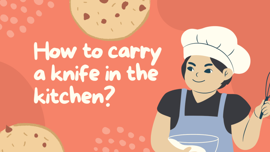 How to carry a knife in the kitchen