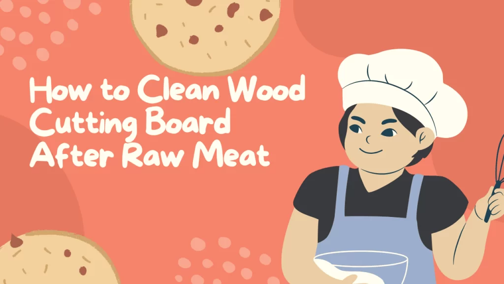 how to clean wood cutting board after raw meat